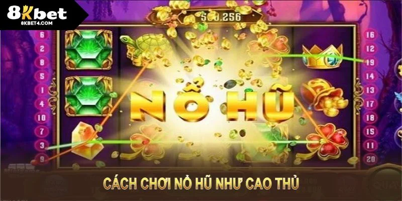 Cách chơi nổ hũ như cao thủ giúp bạn tăng tỷ lệ thắng lớn