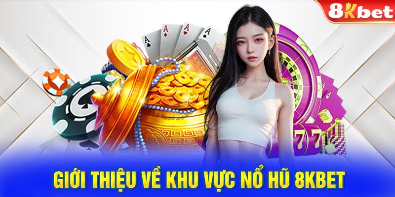 Giới thiệu sảnh game nổ hũ 8kbet