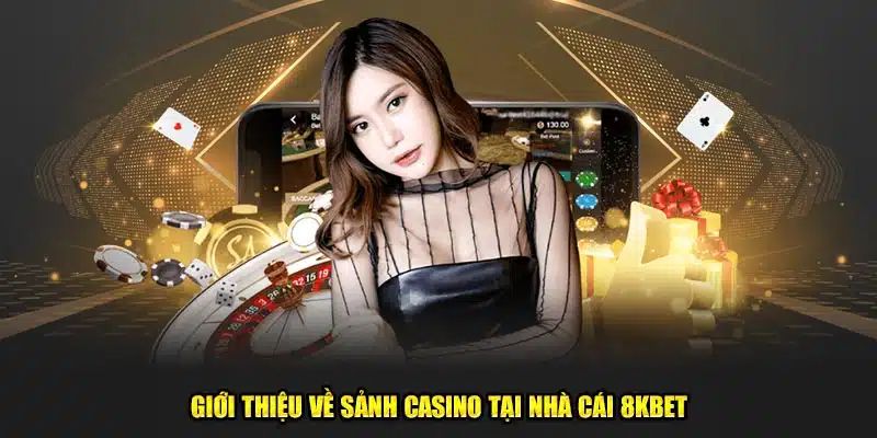 Giới thiệu sảnh casino 8kbet