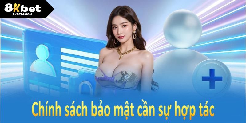 Chính sách bảo mật 8KBET cần sự hợp tác chặt chẽ từ các thành viên