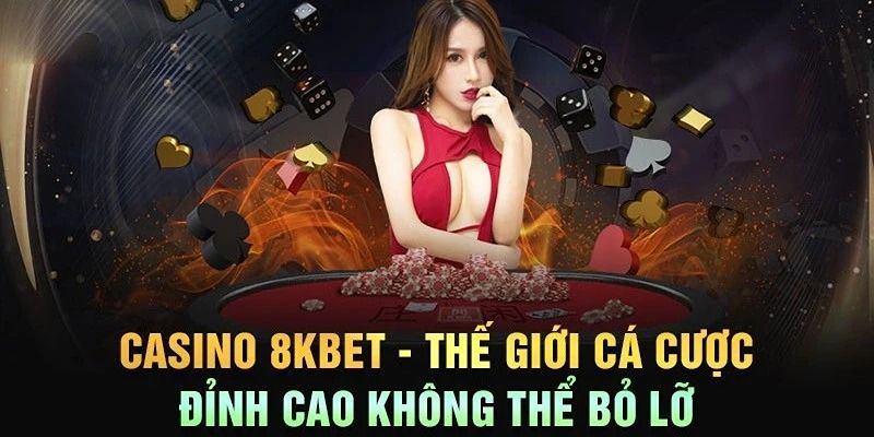 Tips ưu điểm nổi bật của Casino 8kbet