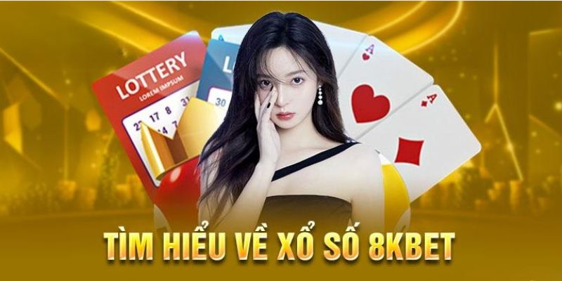 Giới thiệu sảnh xổ số 8KBET uy tín 